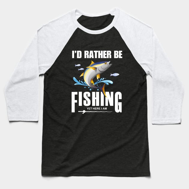 Id rather be fishing yet here I am Baseball T-Shirt by pickledpossums